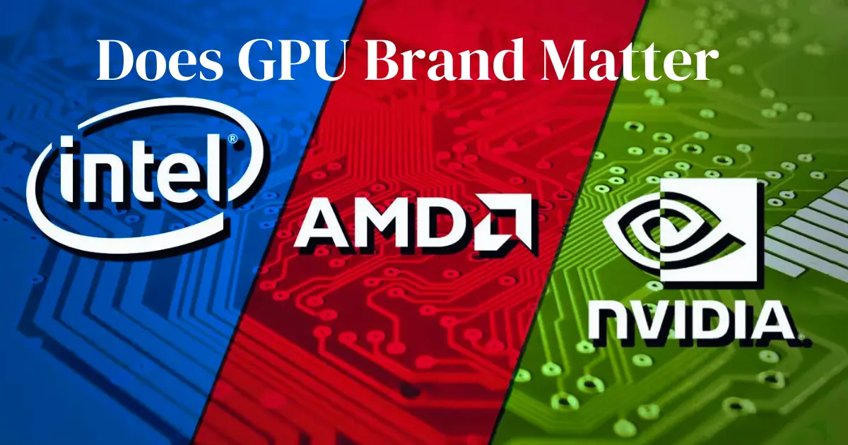 Does GPU Brand Matter Do GPU Brand Matter GPU Brand Matter