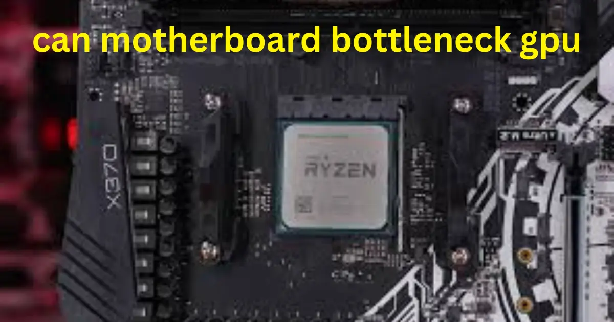 Can a Motherboard Bottleneck GPU Can a Motherboard Bottleneck a GPU Motherboard Bottleneck GPU